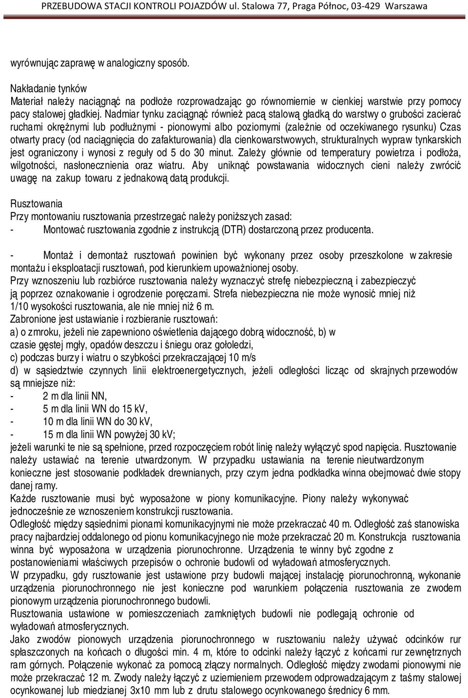 (od naciągnięcia do zafakturowania) dla cienkowarstwowych, strukturalnych wypraw tynkarskich jest ograniczony i wynosi z reguły od 5 do 30 minut.