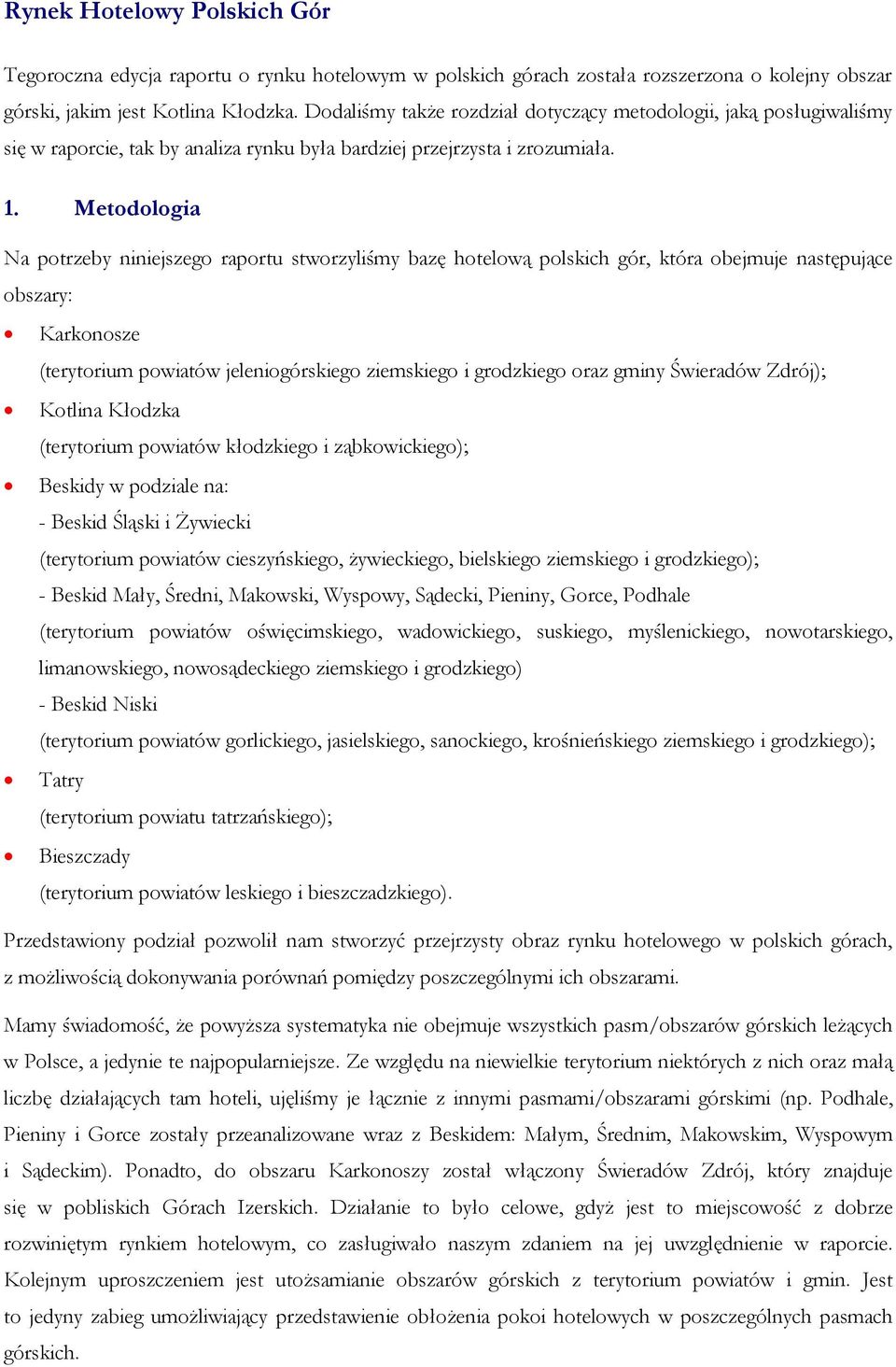 Metodologia Na potrzeby niniejszego raportu stworzyliśmy bazę hotelową polskich gór, która obejmuje następujące obszary: Karkonosze (terytorium powiatów jeleniogórskiego ziemskiego i grodzkiego oraz