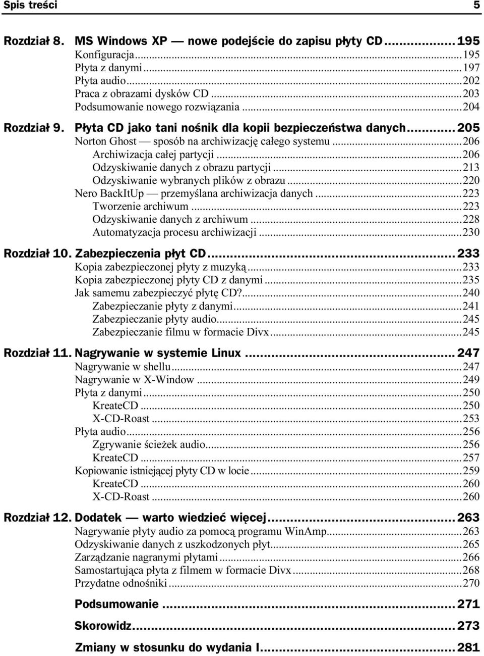 ..y...213 Odzyskiwanie wybranych plików z obrazu...y...220 Nero BackItUp przemyślana archiwizacja danych...y.223 Tworzenie archiwum...y...223 Odzyskiwanie danych z archiwum...y...228 Automatyzacja procesu archiwizacji.