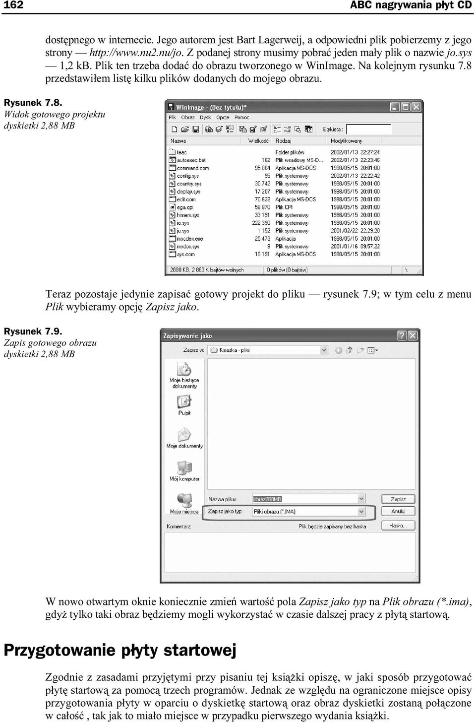 8 przedstawiłem listę kilku plików dodanych do mojego nobrazu. Rysunek 7.8. Widok gotowego projektu dyskietki 2,88 MB Teraz pozostaje jedynie zapisać gotowy projekt do pliku rysunek 7.