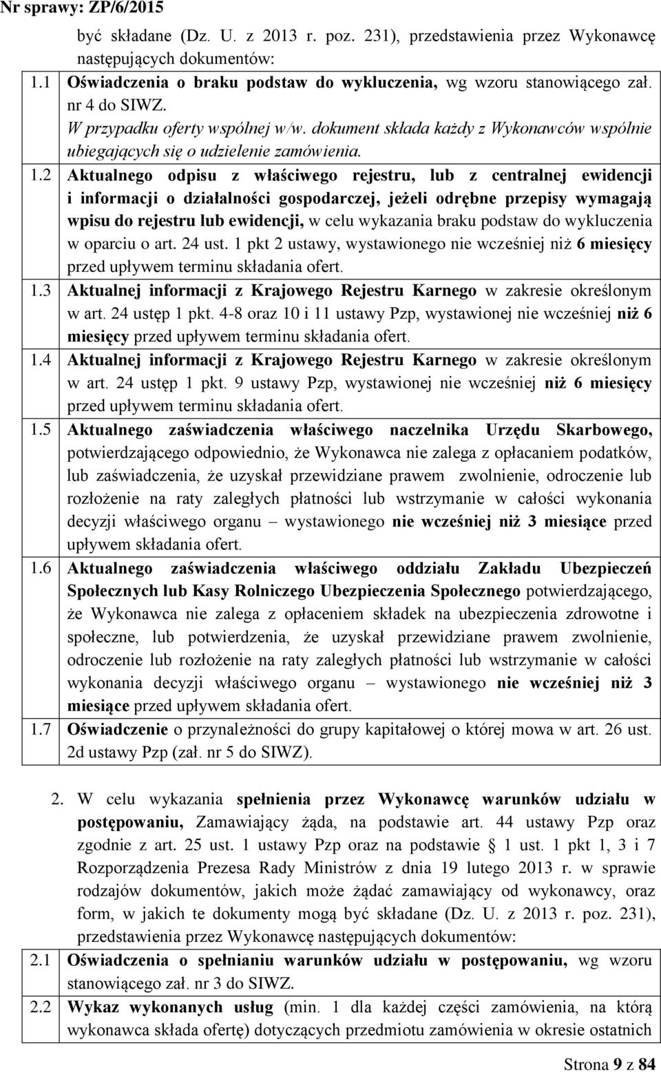 2 Aktualnego odpisu z właściwego rejestru, lub z centralnej ewidencji i informacji o działalności gospodarczej, jeżeli odrębne przepisy wymagają wpisu do rejestru lub ewidencji, w celu wykazania