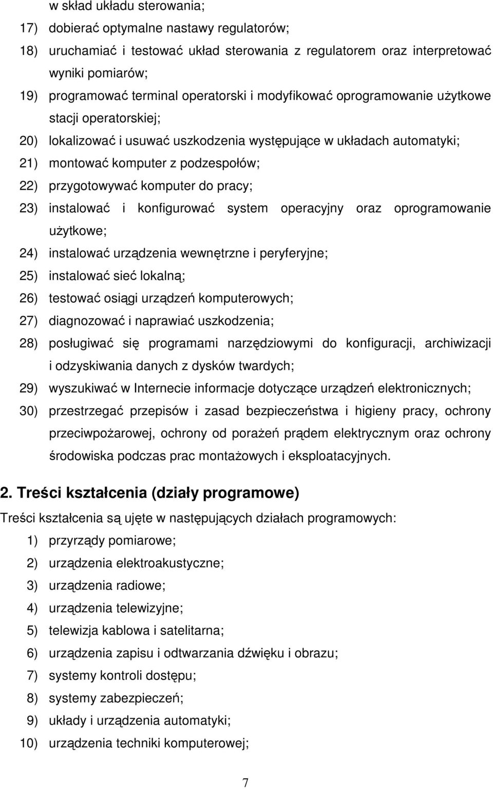 komputer do pracy; 23) instalować i konfigurować system operacyjny oraz oprogramowanie uŝytkowe; 24) instalować urządzenia wewnętrzne i peryferyjne; 25) instalować sieć lokalną; 26) testować osiągi