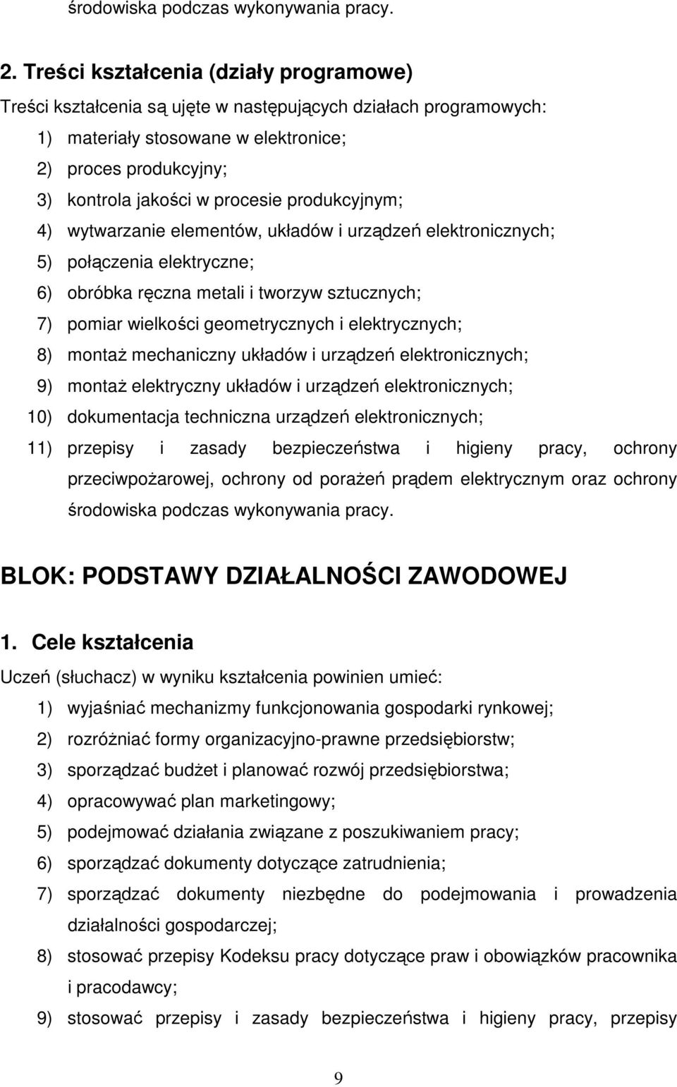 produkcyjnym; 4) wytwarzanie elementów, układów i urządzeń elektronicznych; 5) połączenia elektryczne; 6) obróbka ręczna metali i tworzyw sztucznych; 7) pomiar wielkości geometrycznych i