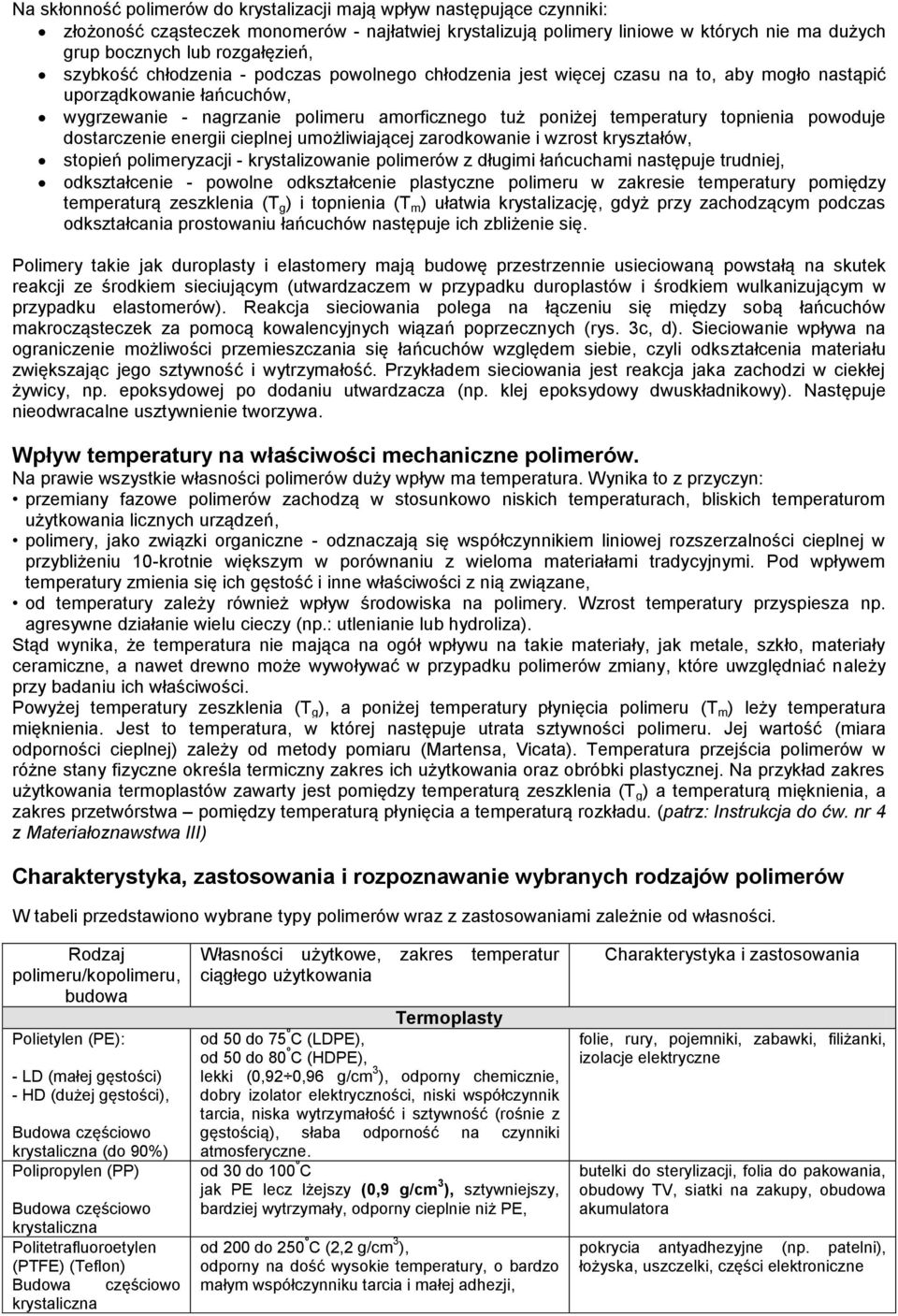 temperatury topnienia powoduje dostarczenie energii cieplnej umożliwiającej zarodkowanie i wzrost kryształów, stopień polimeryzacji - krystalizowanie polimerów z długimi łańcuchami następuje