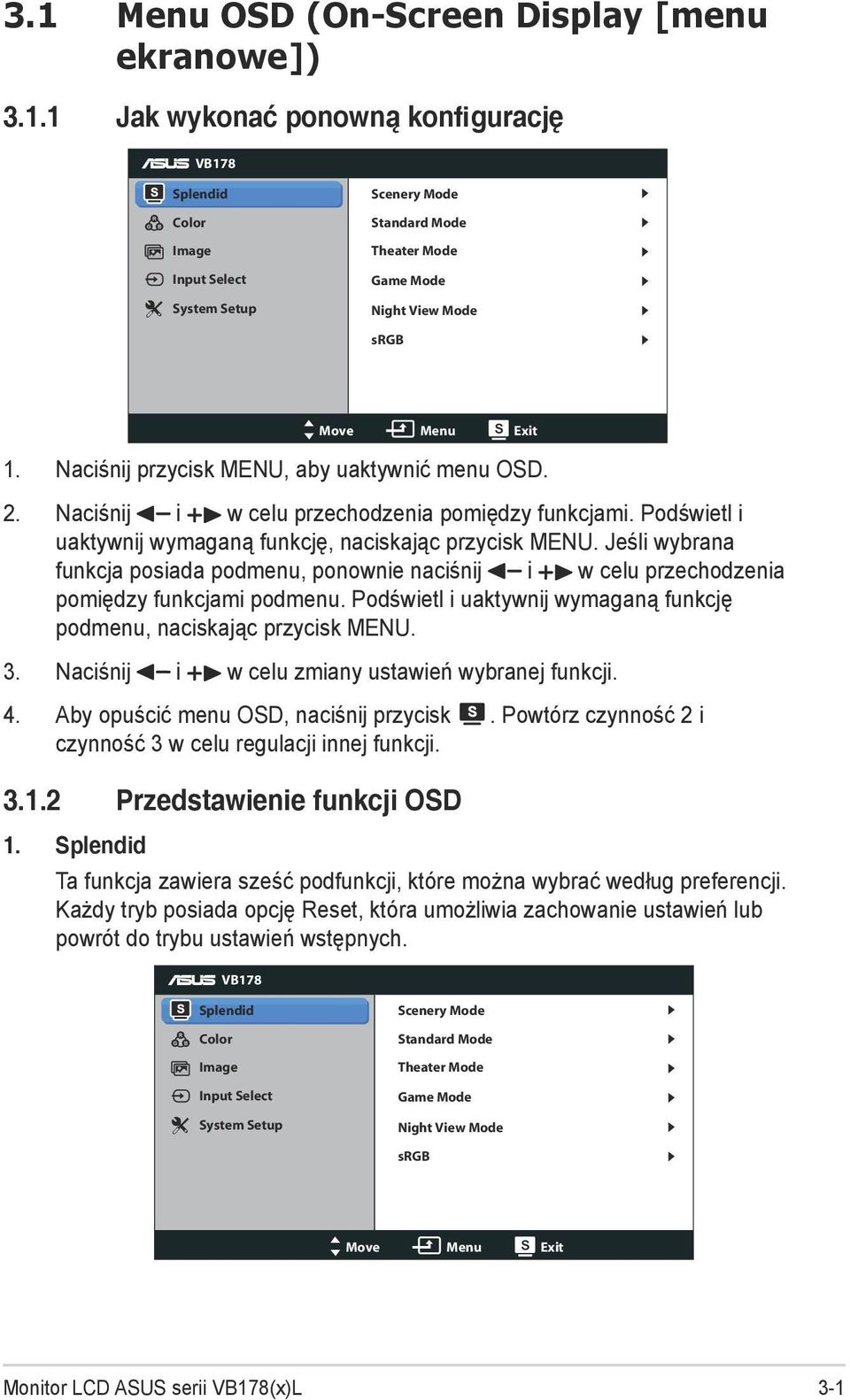 Jeśli wybrana funkcja posiada podmenu, ponownie naciśnij i w celu przechodzenia pomiędzy funkcjami podmenu. Podświetl i uaktywnij wymaganą funkcję podmenu, naciskając przycisk MENU. 3.