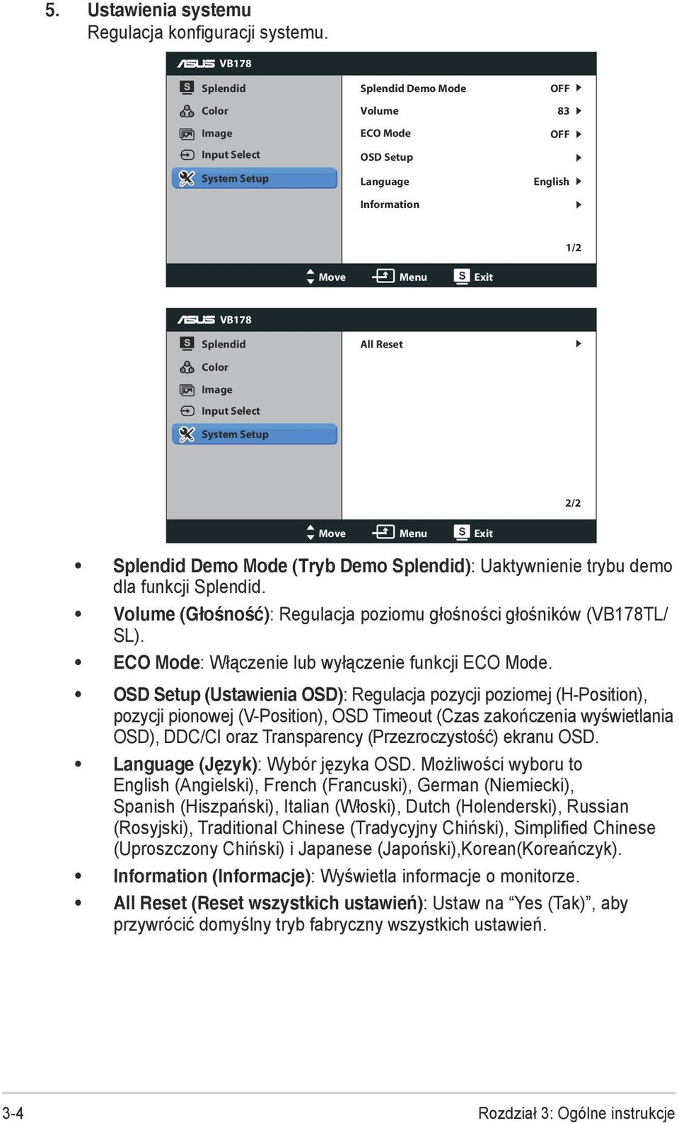 All Reset System Setup 2/2 Move Menu Exit Splendid Demo Mode (Tryb Demo Splendid): Uaktywnienie trybu demo dla funkcji Splendid. Volume (Głośność): Regulacja poziomu głośności głośników (VB178TL/ SL).