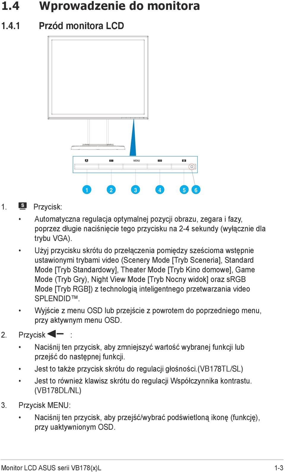 Użyj przycisku skrótu do przełączenia pomiędzy sześcioma wstępnie ustawionymi trybami video (Scenery Mode [Tryb Sceneria], Standard Mode [Tryb Standardowy], Theater Mode [Tryb Kino domowe], Game Mode