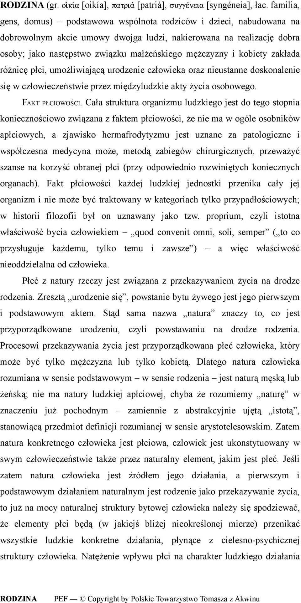 i kobiety zakłada różnicę płci, umożliwiającą urodzenie człowieka oraz nieustanne doskonalenie się w człowieczeństwie przez międzyludzkie akty życia osobowego. FAKT PŁCIOWOŚCI.