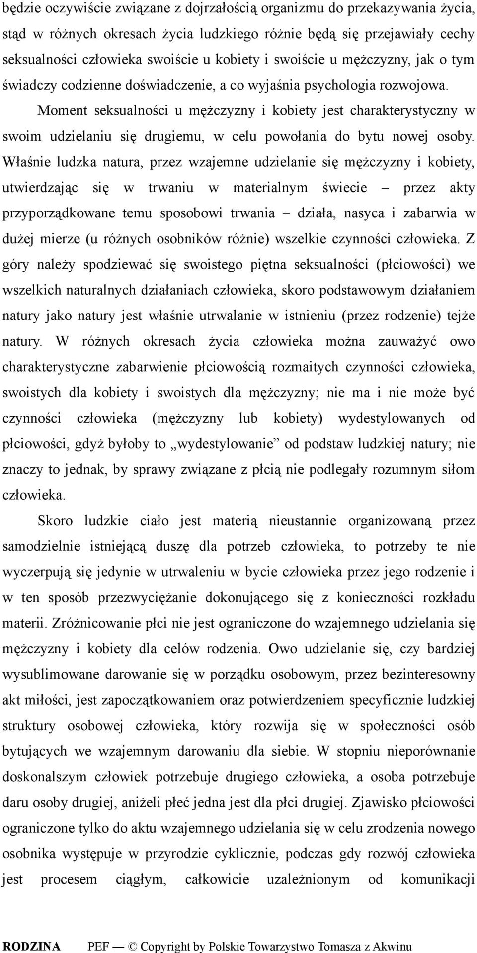 Moment seksualności u mężczyzny i kobiety jest charakterystyczny w swoim udzielaniu się drugiemu, w celu powołania do bytu nowej osoby.