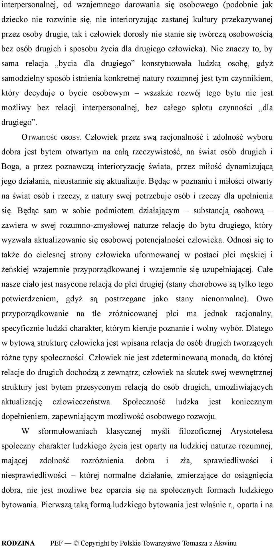 Nie znaczy to, by sama relacja bycia dla drugiego konstytuowała ludzką osobę, gdyż samodzielny sposób istnienia konkretnej natury rozumnej jest tym czynnikiem, który decyduje o bycie osobowym wszakże