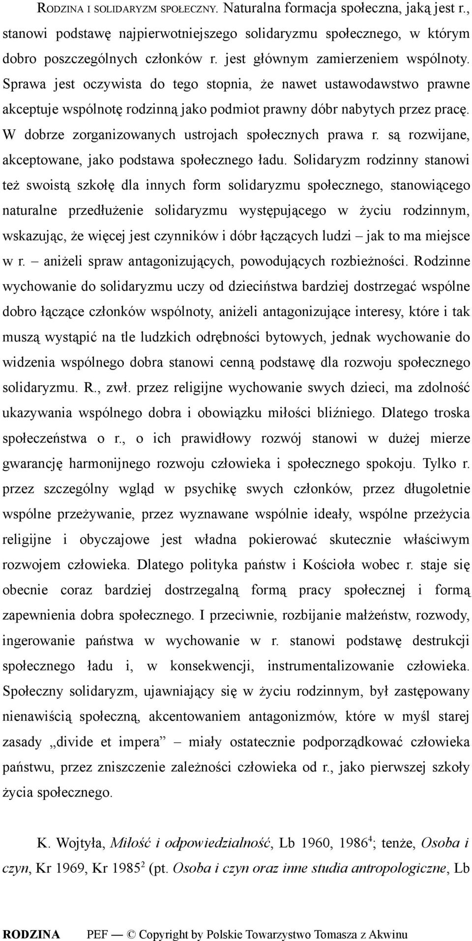 W dobrze zorganizowanych ustrojach społecznych prawa r. są rozwijane, akceptowane, jako podstawa społecznego ładu.