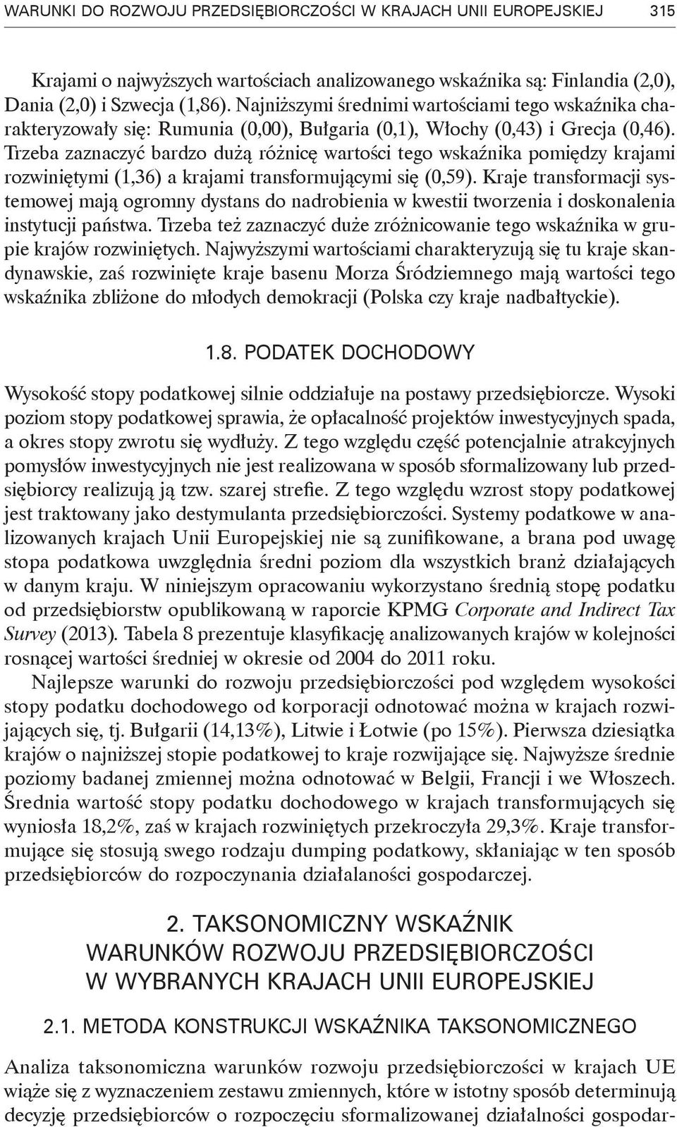 Trzeba zaznaczyć bardzo dużą różnicę wartości tego wskaźnika pomiędzy krajami rozwiniętymi (1,36) a krajami transformującymi się (0,59).