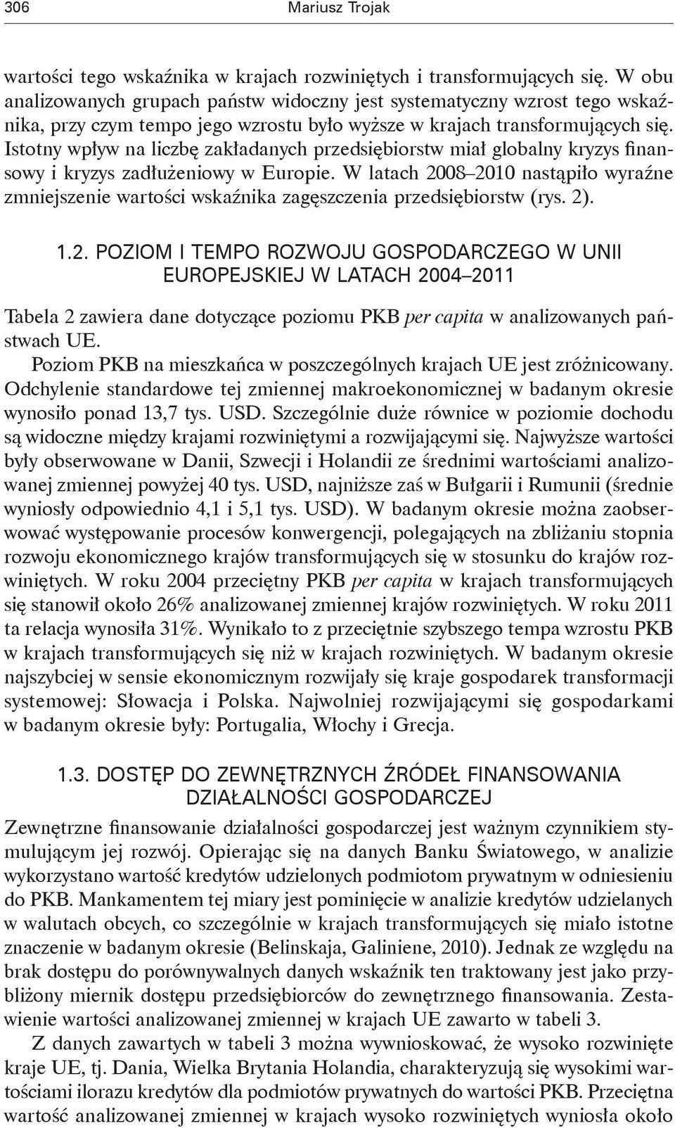 Istotny wpływ na liczbę zakładanych przedsiębiorstw miał globalny kryzys finansowy i kryzys zadłużeniowy w Europie.