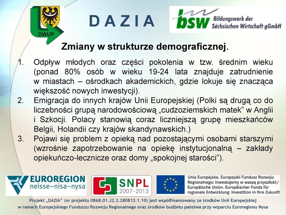 Emigracja do innych krajów Unii Europejskiej (Polki są drugą co do liczebności grupą narodowościową cudzoziemskich matek w Anglii i Szkocji.