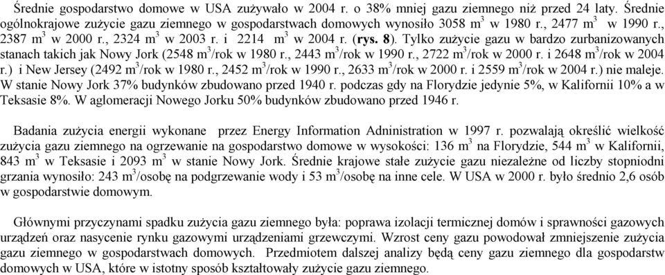 , 2443 m 3 /rok w 1990 r., 2722 m 3 /rok w 2000 r. i 2648 m 3 /rok w 2004 r.) i New Jersey (2492 m 3 /rok w 1980 r., 2452 m 3 /rok w 1990 r., 2633 m 3 /rok w 2000 r. i 2559 m 3 /rok w 2004 r.