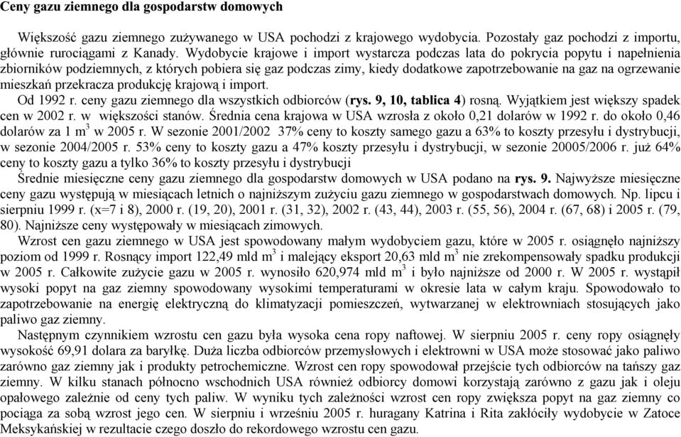 mieszkań przekracza produkcję krajową i import. Od 1992 r. ceny gazu ziemnego dla wszystkich odbiorców ( ) rosną. Wyjątkiem jest większy spadek cen w 2002 r. w większości stanów.