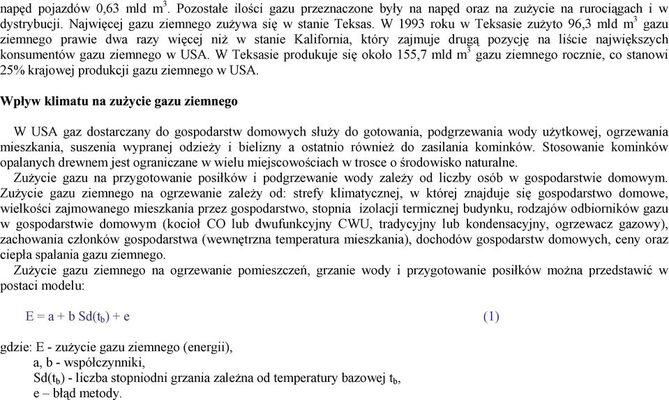 W Teksasie produkuje się około 155,7 mld m 3 gazu ziemnego rocznie, co stanowi 25% krajowej produkcji gazu ziemnego w USA.