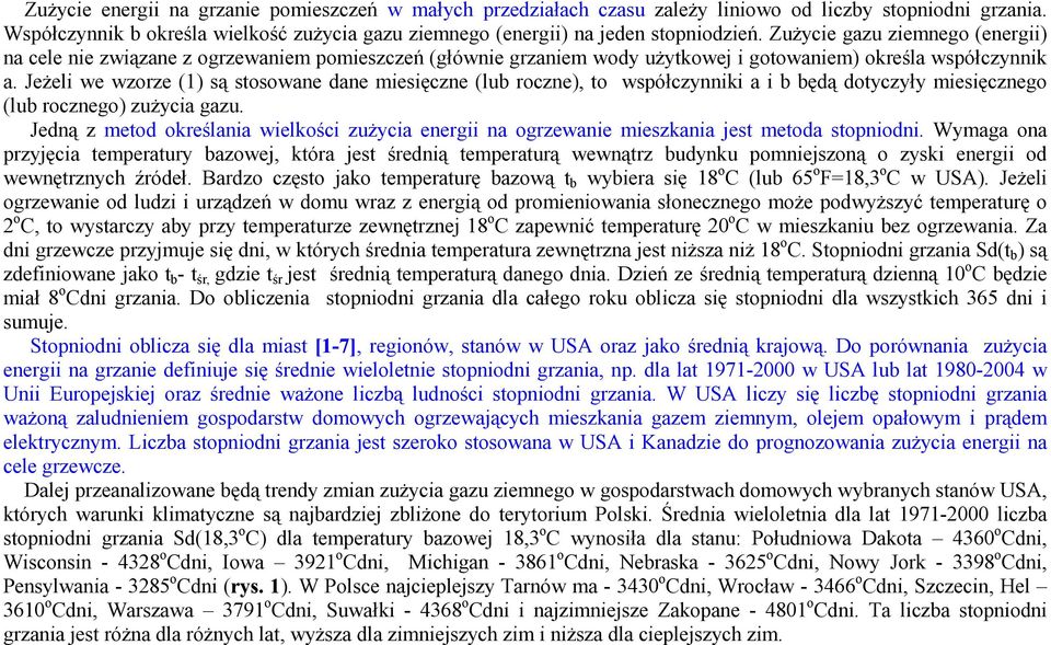 Jeżeli we wzorze (1) są stosowane dane miesięczne (lub roczne), to współczynniki a i b będą dotyczyły miesięcznego (lub rocznego) zużycia gazu.