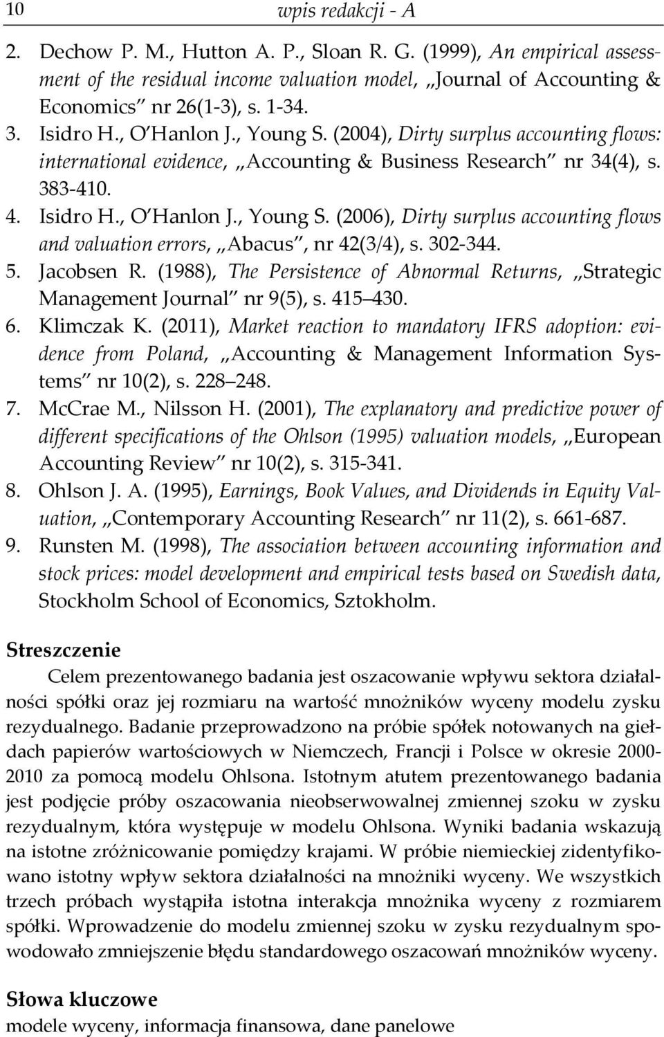 302-344. 5. Jacobsen R. (1988), The Persistence of Abnormal Returns, Strategic Management Journal nr 9(5), s. 415 430. 6. Klimczak K.