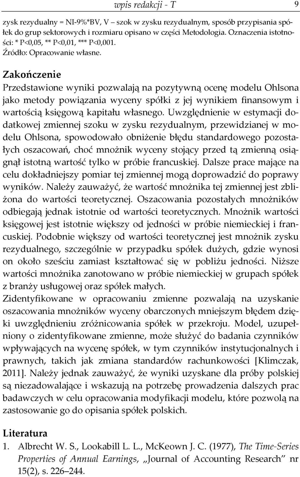 Zakończenie Przedstawione wyniki pozwalają na pozytywną ocenę modelu Ohlsona jako metody powiązania wyceny spółki z jej wynikiem finansowym i wartością księgową kapitału własnego.