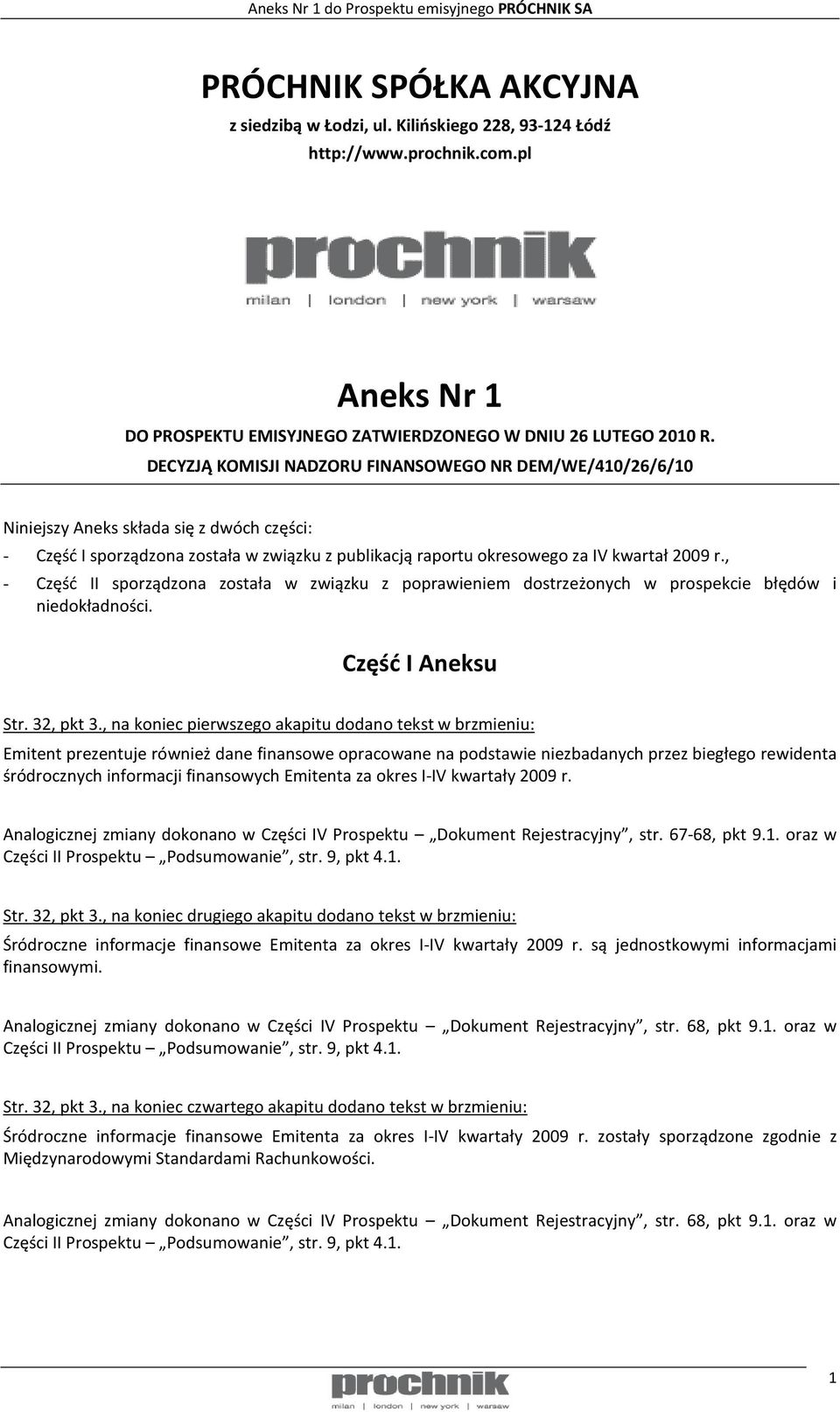 , - Część II sporządzona została w związku z poprawieniem dostrzeżonych w prospekcie błędów i niedokładności. Część I Aneksu Str. 32, pkt 3.