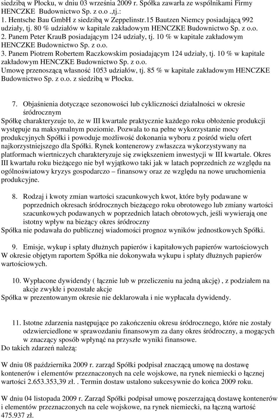 10 % w kapitale zakładowym HENCZKE Budownictwo Sp. z o.o. 3. Panem Piotrem Robertem Raczkowskim posiadającym 124 udziały, tj. 10 % w kapitale zakładowym HENCZKE Budownictwo Sp. z o.o. Umowę przenoszącą własność 1053 udziałów, tj.