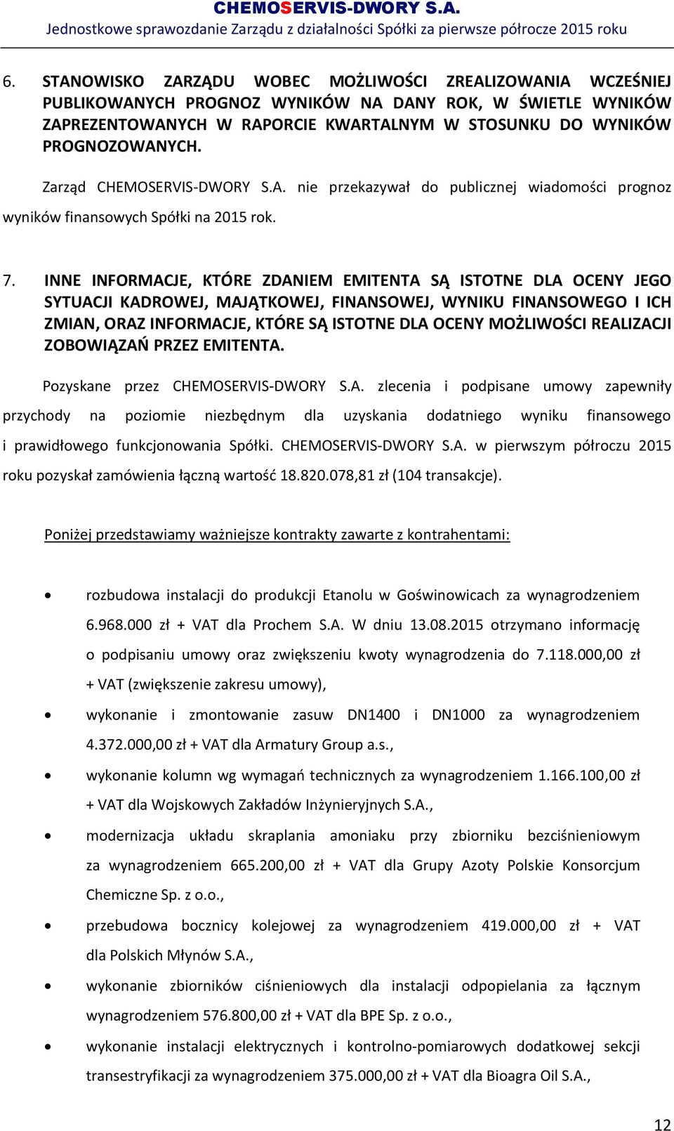 INNE INFORMACJE, KTÓRE ZDANIEM EMITENTA SĄ ISTOTNE DLA OCENY JEGO SYTUACJI KADROWEJ, MAJĄTKOWEJ, FINANSOWEJ, WYNIKU FINANSOWEGO I ICH ZMIAN, ORAZ INFORMACJE, KTÓRE SĄ ISTOTNE DLA OCENY MOŻLIWOŚCI