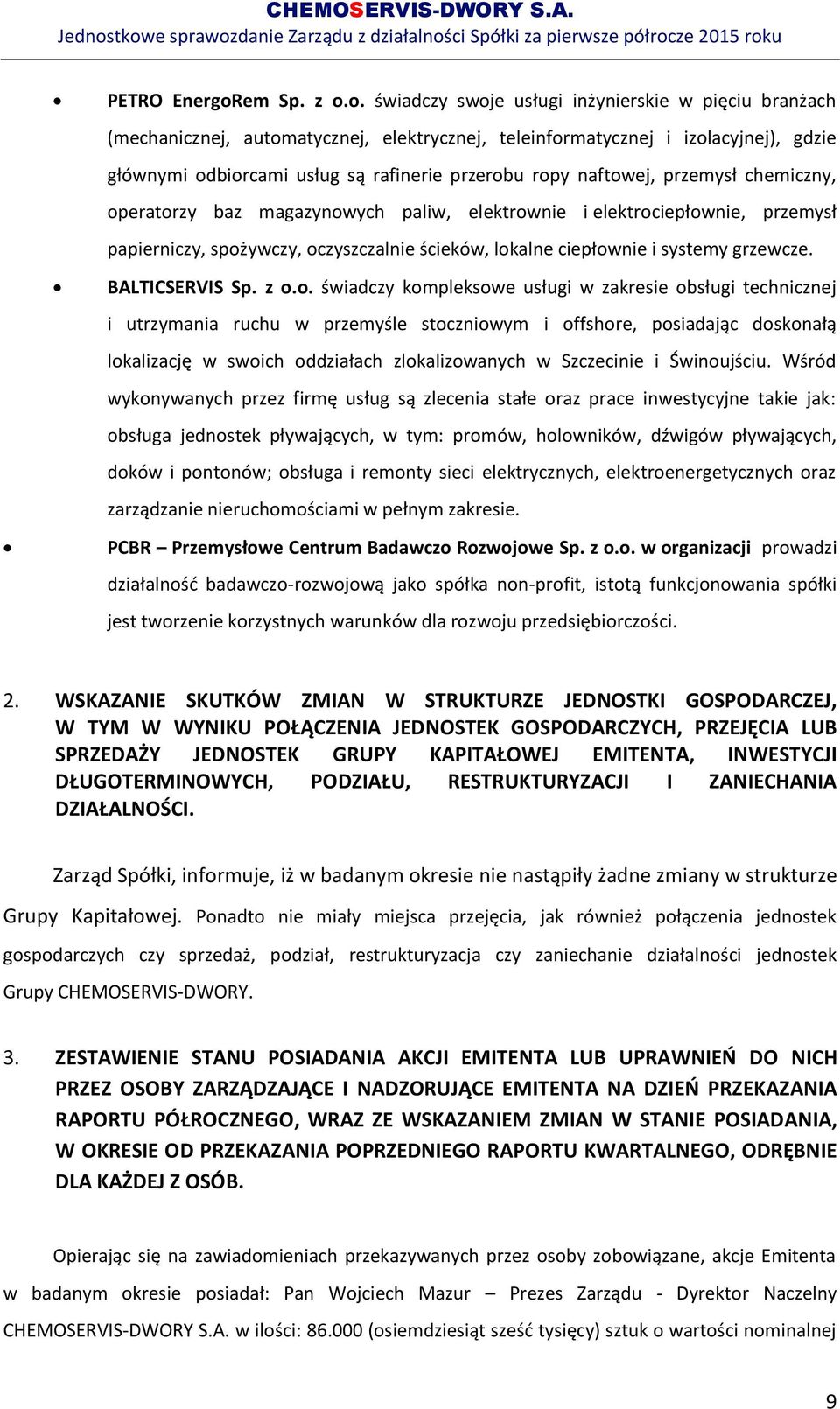 o. świadczy swoje usługi inżynierskie w pięciu branżach (mechanicznej, automatycznej, elektrycznej, teleinformatycznej i izolacyjnej), gdzie głównymi odbiorcami usług są rafinerie przerobu ropy