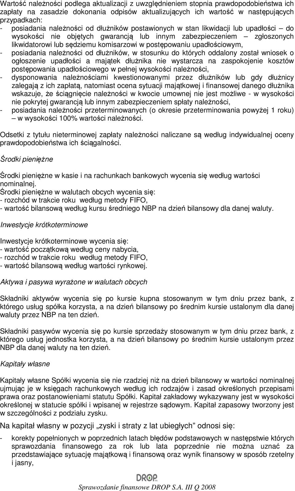 upadłościowym, - posiadania należności od dłużników, w stosunku do których oddalony został wniosek o ogłoszenie upadłości a majątek dłużnika nie wystarcza na zaspokojenie kosztów postępowania