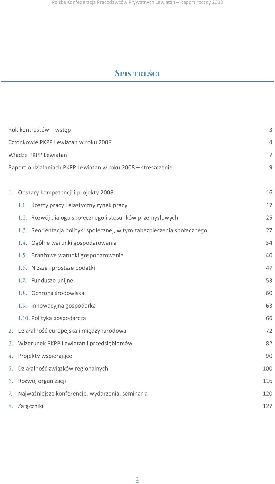 Reorientacja polityki społecznej, w tym zabezpieczenia społecznego 27 1.4. Ogólne warunki gospodarowania 34 1.5. Branżowe warunki gospodarowania 40 1.6. Niższe i prostsze podatki 47 1.7. Fundusze unijne 53 1.