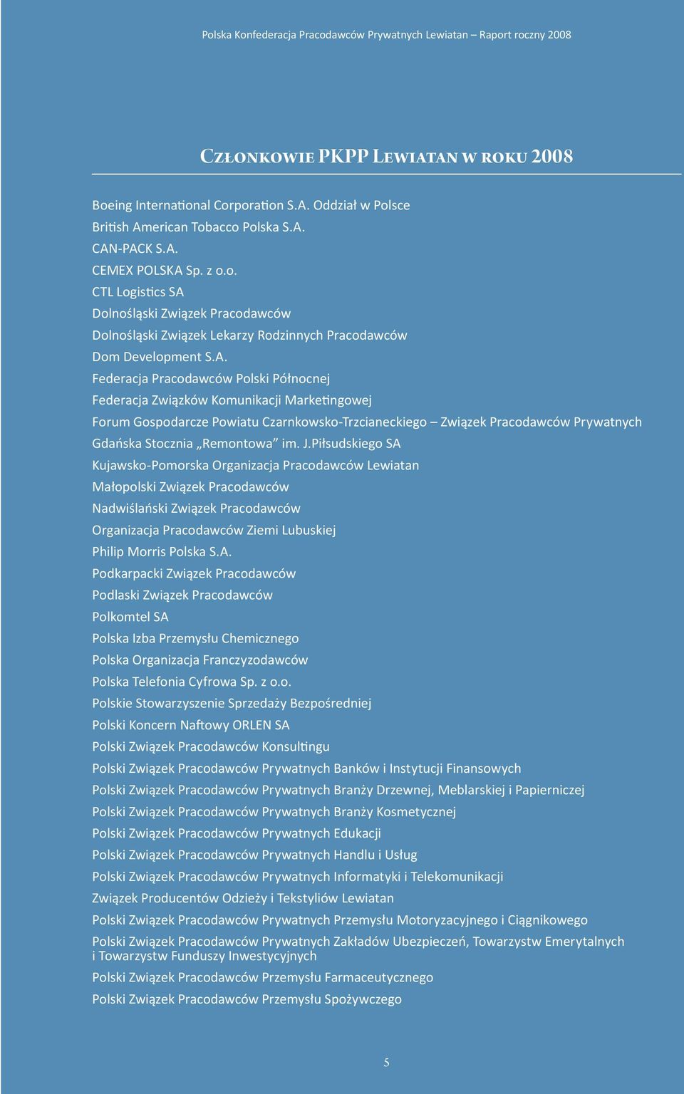 im. J.Piłsudskiego SA Kujawsko-Pomorska Organizacja Pracodawców Lewiatan Małopolski Związek Pracodawców Nadwiślański Związek Pracodawców Organizacja Pracodawców Ziemi Lubuskiej Philip Morris Polska S.