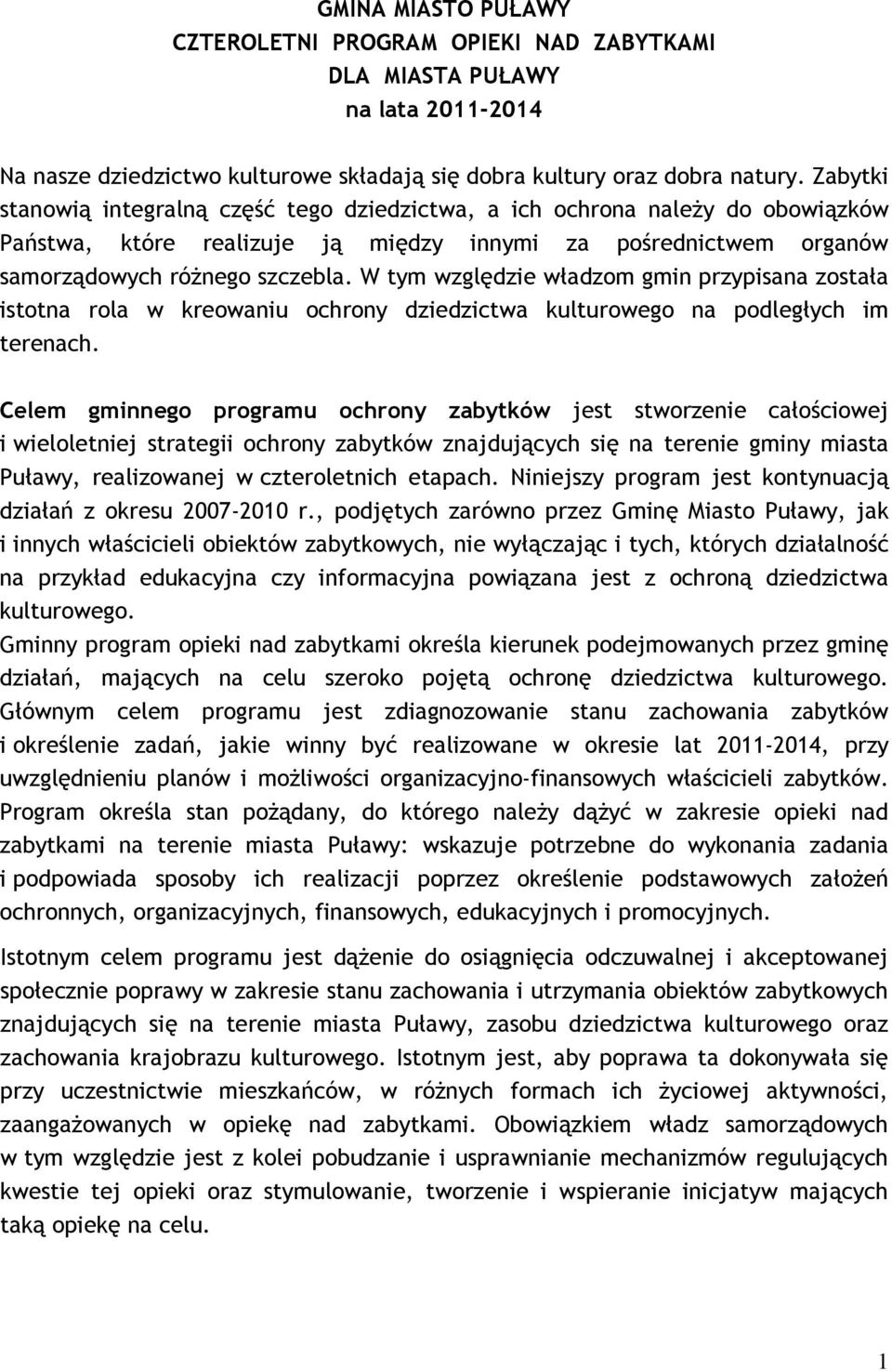 W tym względzie władzom gmin przypisana została istotna rola w kreowaniu ochrony dziedzictwa kulturowego na podległych im terenach.