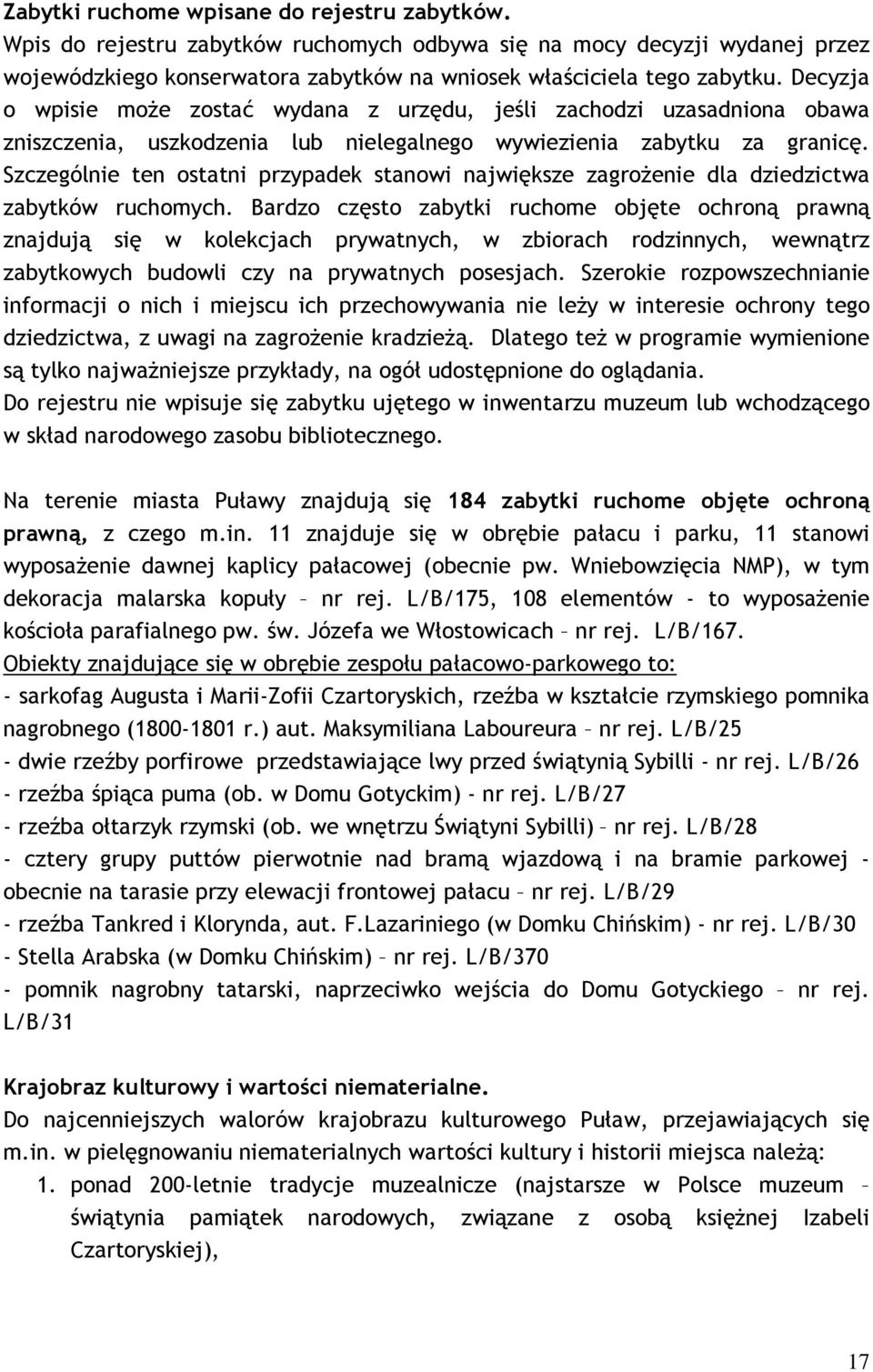 Szczególnie ten ostatni przypadek stanowi największe zagroŝenie dla dziedzictwa zabytków ruchomych.