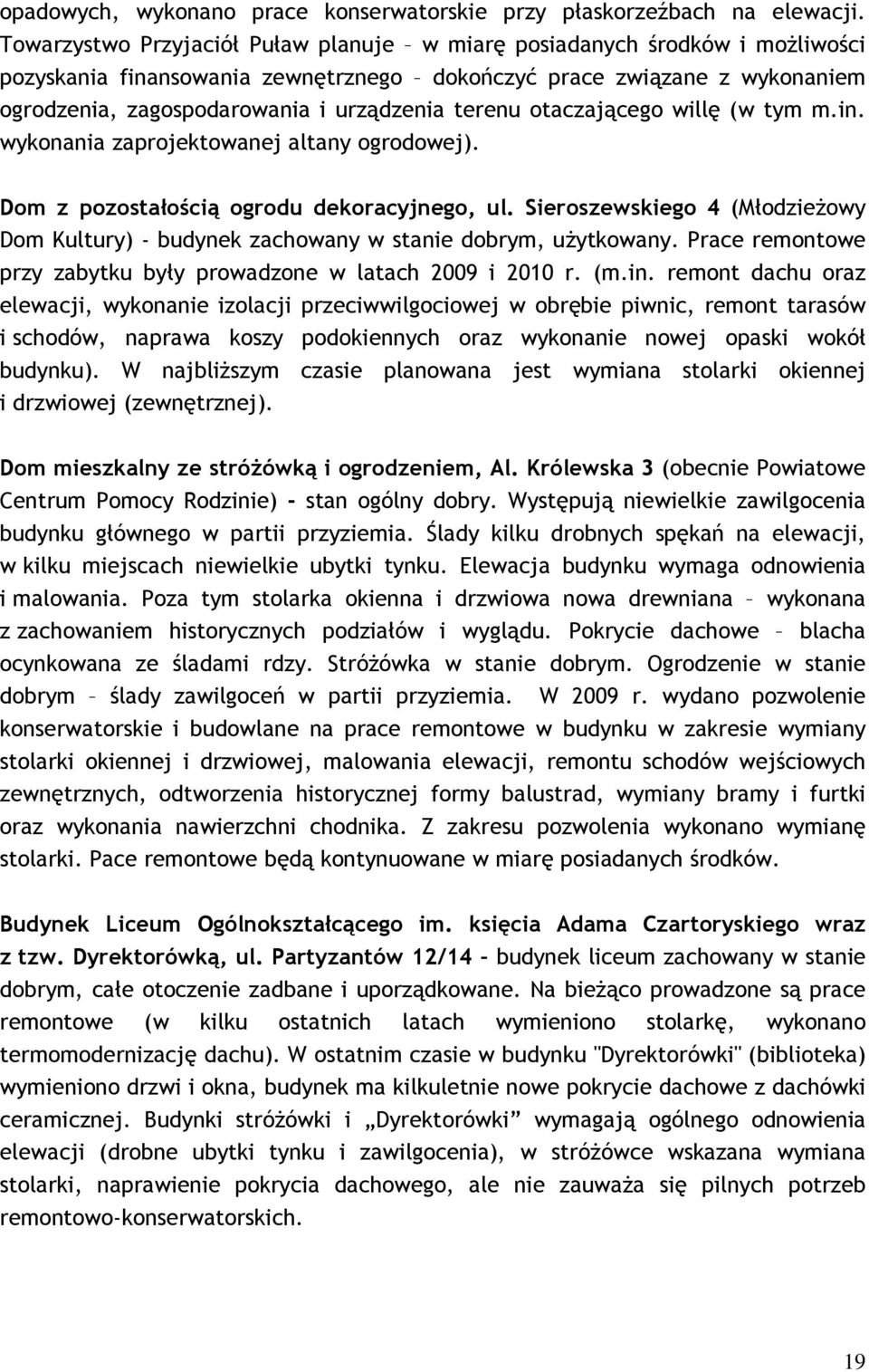 terenu otaczającego willę (w tym m.in. wykonania zaprojektowanej altany ogrodowej). Dom z pozostałością ogrodu dekoracyjnego, ul.