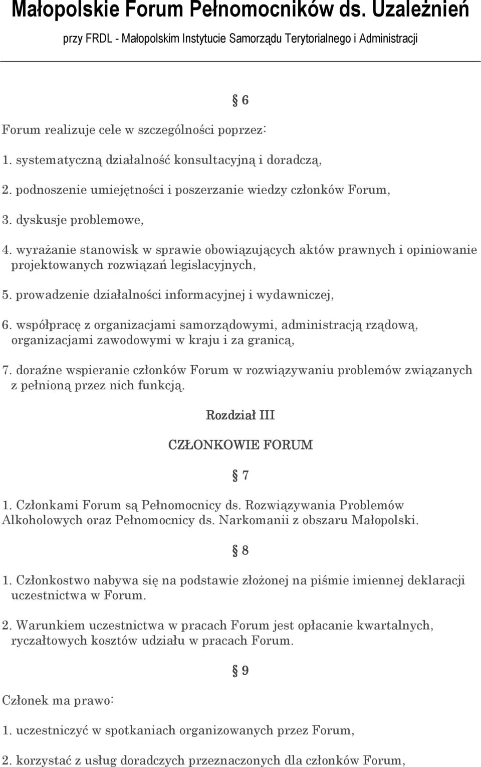 współpracę z organizacjami samorządowymi, administracją rządową, organizacjami zawodowymi w kraju i za granicą, 7.