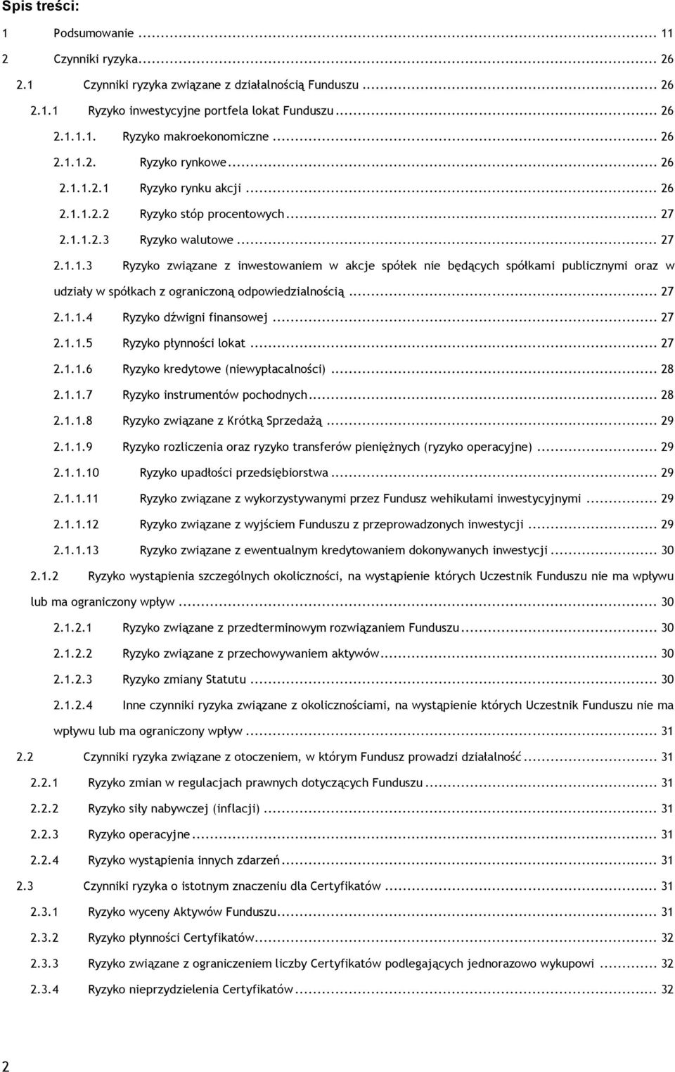 .. 27 2.1.1.4 Ryzyko dźwigni finansowej... 27 2.1.1.5 Ryzyko płynności lokat... 27 2.1.1.6 Ryzyko kredytowe (niewypłacalności)... 28 2.1.1.7 Ryzyko instrumentów pochodnych... 28 2.1.1.8 Ryzyko związane z Krótką Sprzedażą.