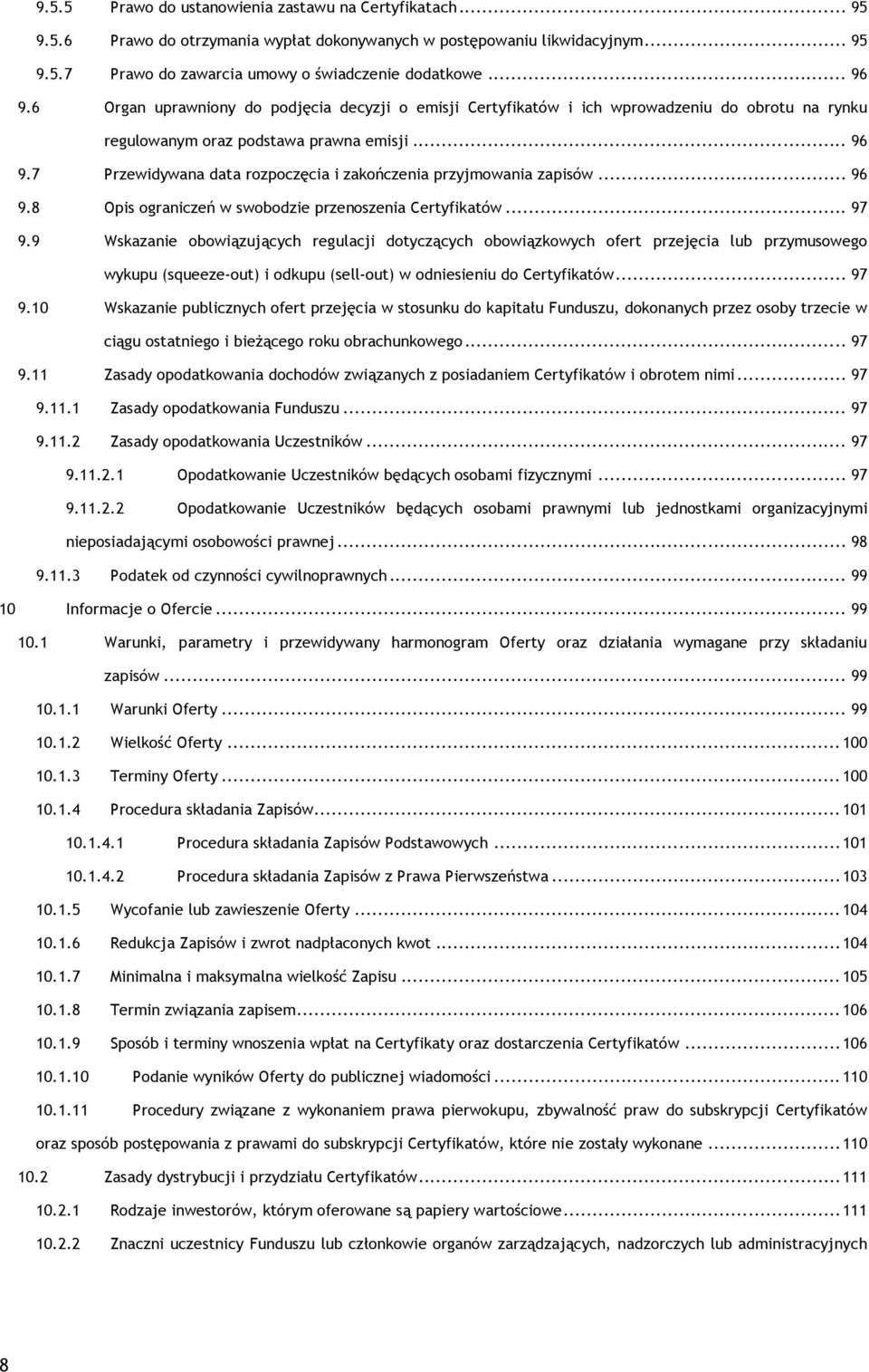 7 Przewidywana data rozpoczęcia i zakończenia przyjmowania zapisów... 96 9.8 Opis ograniczeń w swobodzie przenoszenia Certyfikatów... 97 9.