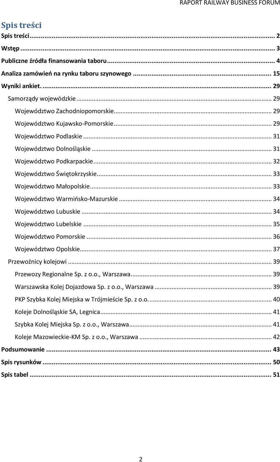 .. 33 Województwo Małopolskie... 33 Województwo Warmiosko-Mazurskie... 34 Województwo Lubuskie... 34 Województwo Lubelskie... 35 Województwo Pomorskie... 36 Województwo Opolskie.