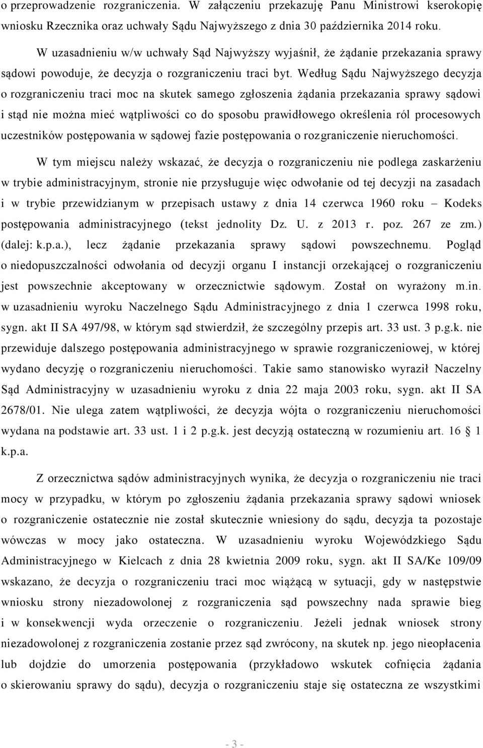 Według Sądu Najwyższego decyzja o rozgraniczeniu traci moc na skutek samego zgłoszenia żądania przekazania sprawy sądowi i stąd nie można mieć wątpliwości co do sposobu prawidłowego określenia ról