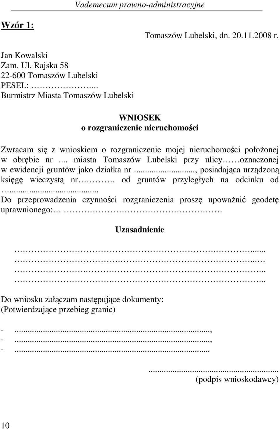 .. miasta Tomaszów Lubelski przy ulicy oznaczonej w ewidencji gruntów jako działka nr..., posiadająca urządzoną księgę wieczystą nr. od gruntów przyległych na odcinku od.