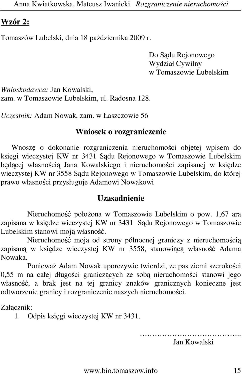 w Łaszczowie 56 Wniosek o rozgraniczenie Do Sądu Rejonowego Wydział Cywilny w Tomaszowie Lubelskim Wnoszę o dokonanie rozgraniczenia nieruchomości objętej wpisem do księgi wieczystej KW nr 3431 Sądu