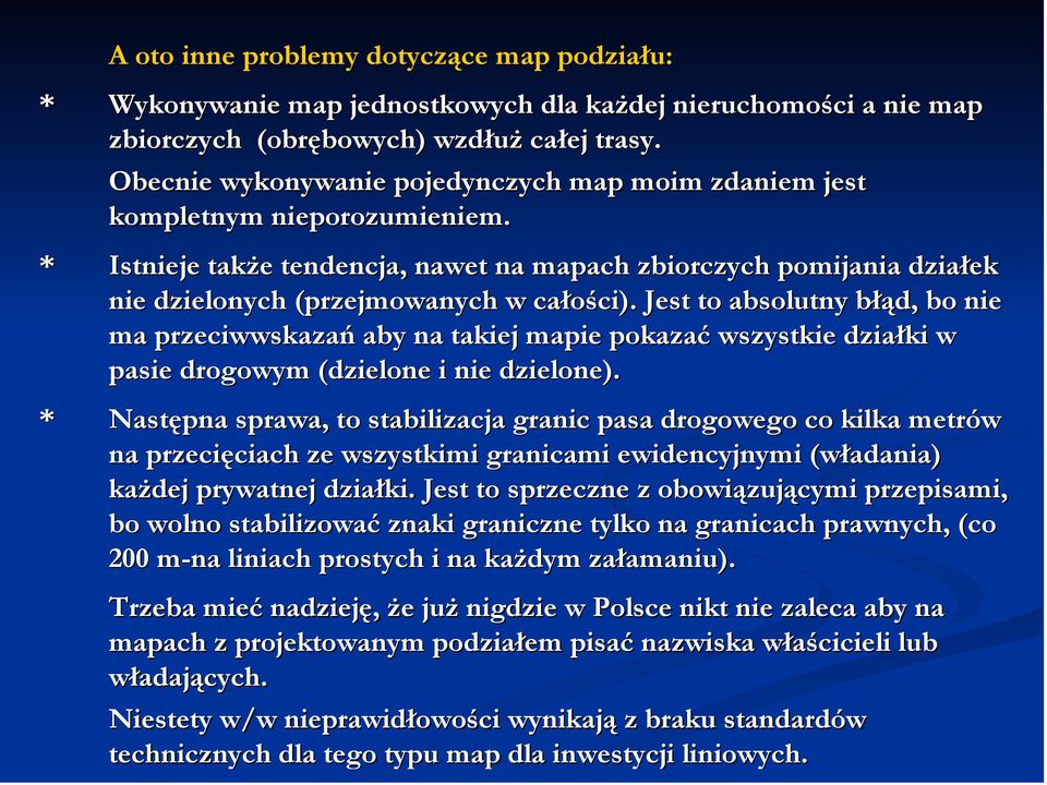 Jest to absolutny błąd, bo nie ma przeciwwskazań aby na takiej mapie pokazać wszystkie działki w pasie drogowym (dzielone i nie dzielone).