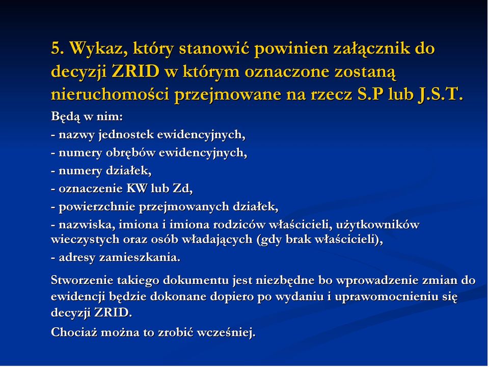 działek, - nazwiska, imiona i imiona rodziców właścicieli, użytkowników wieczystych oraz osób władających (gdy brak właścicieli), - adresy zamieszkania.