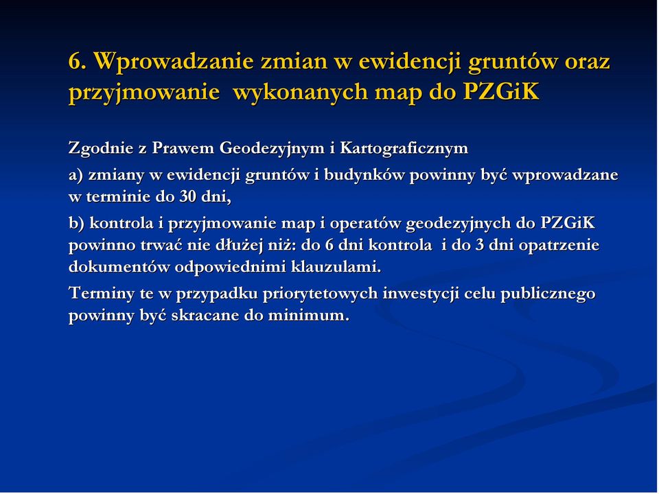 przyjmowanie map i operatów geodezyjnych do PZGiK powinno trwać nie dłużej niż: do 6 dni kontrola i do 3 dni opatrzenie