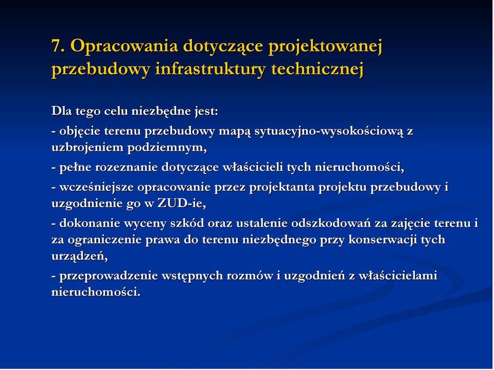 przez projektanta projektu przebudowy i uzgodnienie go w ZUD-ie, - dokonanie wyceny szkód oraz ustalenie odszkodowań za zajęcie terenu i za