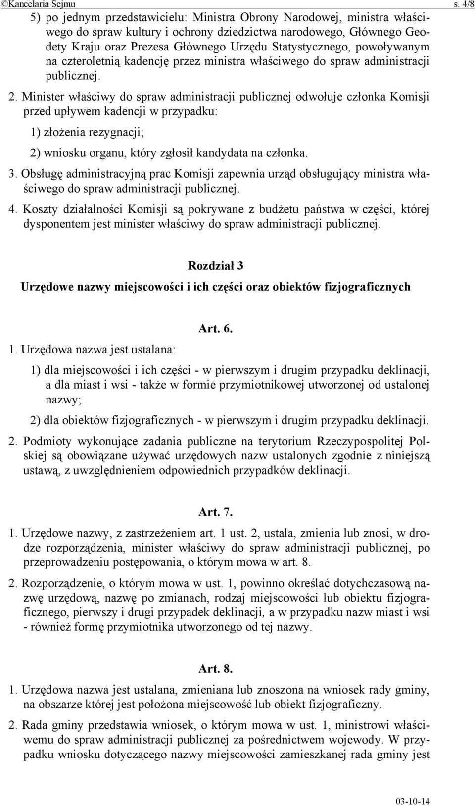 powoływanym na czteroletnią kadencję przez ministra właściwego do spraw administracji publicznej. 2.