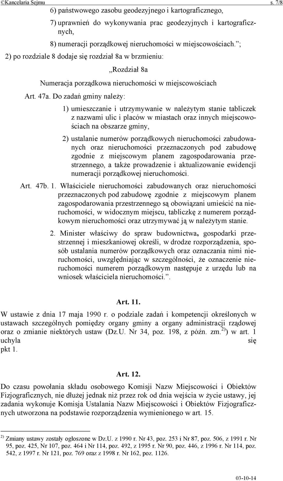 ; 2) po rozdziale 8 dodaje się rozdział 8a w brzmieniu: Rozdział 8a Numeracja porządkowa nieruchomości w miejscowościach Art. 47a.