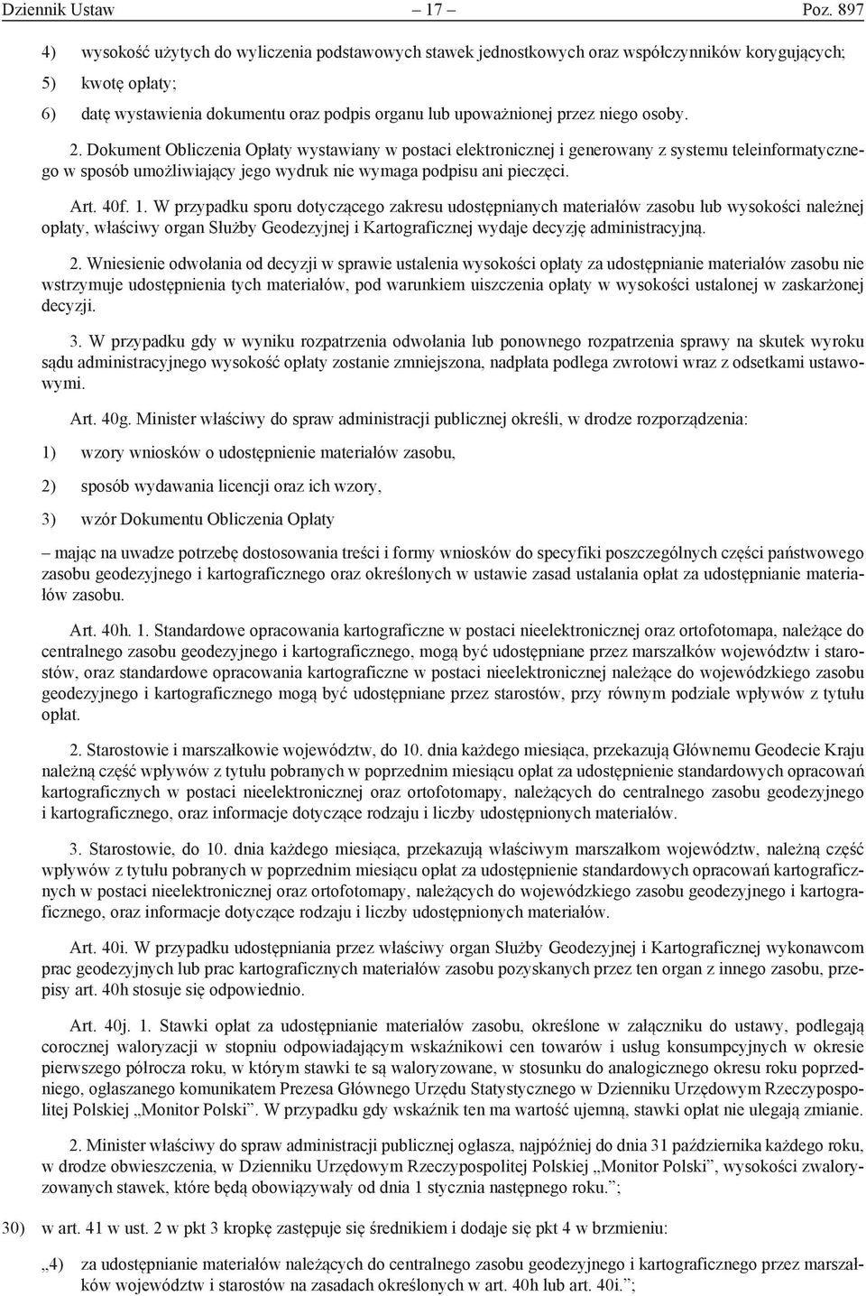 niego osoby. 2. Dokument Obliczenia Opłaty wystawiany w postaci elektronicznej i generowany z systemu teleinformatycznego w sposób umożliwiający jego wydruk nie wymaga podpisu ani pieczęci. Art. 40f.