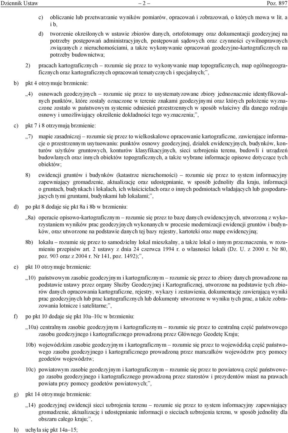 związanych z nieruchomościami, a także wykonywanie opracowań geodezyjno-kartograficznych na potrzeby budownictwa; 2) pracach kartograficznych rozumie się przez to wykonywanie map topograficznych, map