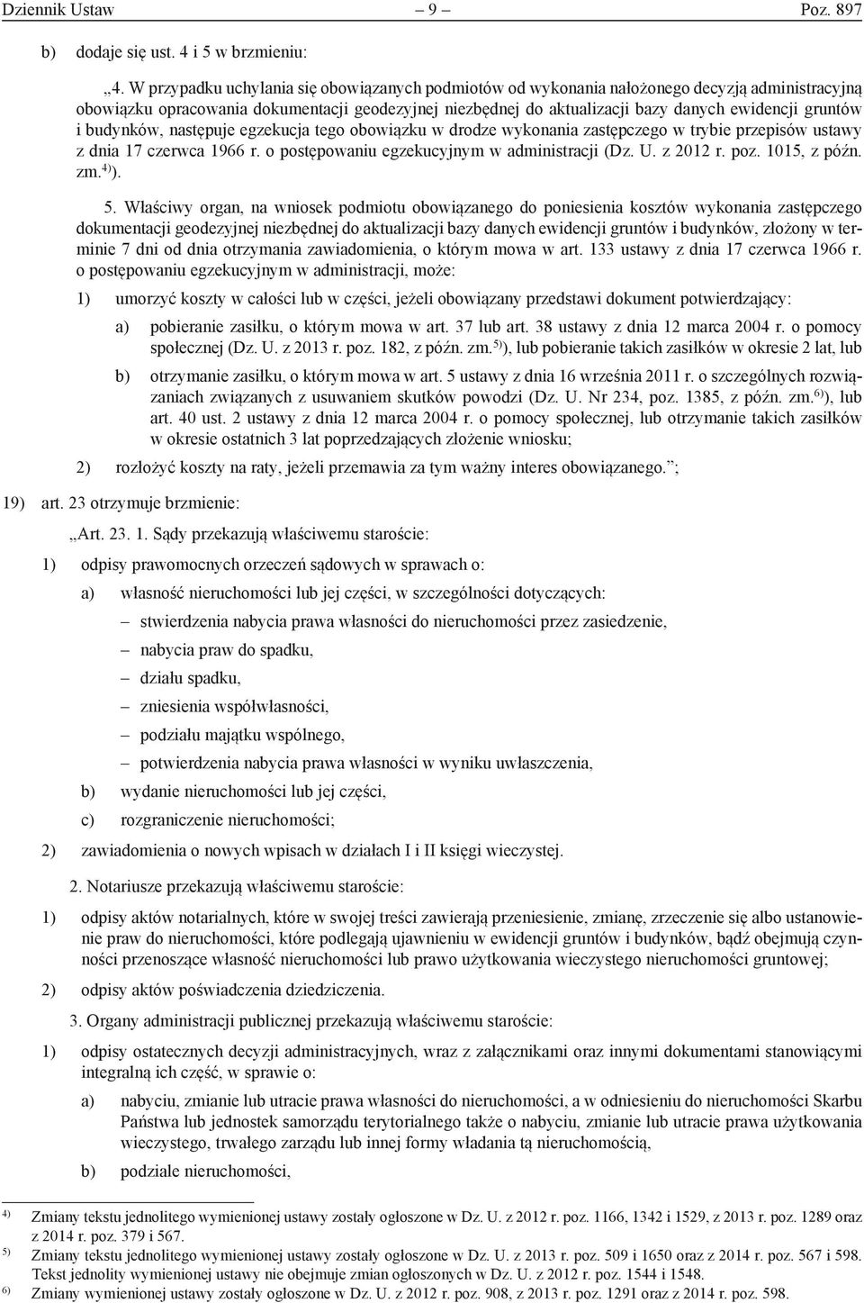 gruntów i budynków, następuje egzekucja tego obowiązku w drodze wykonania zastępczego w trybie przepisów ustawy z dnia 17 czerwca 1966 r. o postępowaniu egzekucyjnym w administracji (Dz. U. z 2012 r.